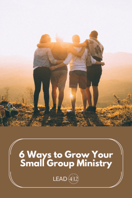 6 Ways to Grow Your Small Group Ministry